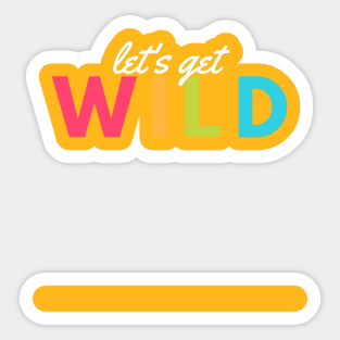 lets get wild Sticker